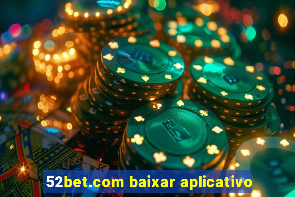 52bet.com baixar aplicativo